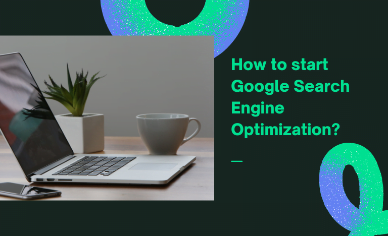 How to start Google Search Engine Optimization